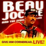 Nghe nhạc Give Him Cornbread, Live! - Beau Jocque, The Zydeco Hi-Rollers