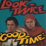Nghe nhạc Good Time (Single) - Look Twice
