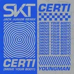 Nghe nhạc Certi (Move Your Body) (Jack Junior Remix) (Single) - DJ S.K.T, Youngman