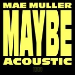 Nghe ca nhạc Maybe (Acoustic) (Single) - Mae Muller