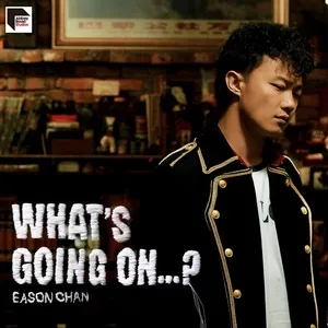 What'S Going On...? - Trần Dịch Tấn (Eason Chan)