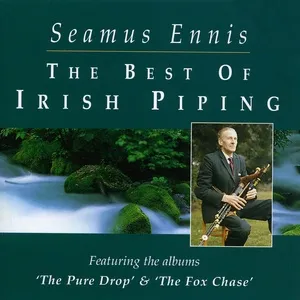The Best Of Irish Piping: The Pure Drop & The Fox Chase - Seamus Ennis
