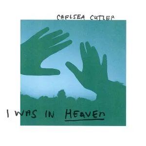 I Was In Heaven (Single) - Chelsea Cutler