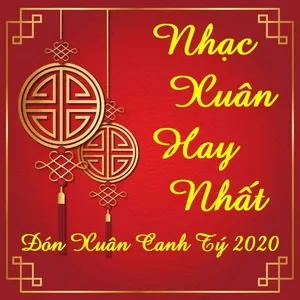 Nhạc Xuân Hay Nhất - Đón Xuân Canh Tý 2020 - V.A