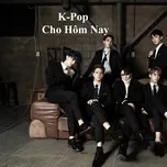 Nghe và tải nhạc hay K-Pop Cho Hôm Nay Mp3 miễn phí về điện thoại