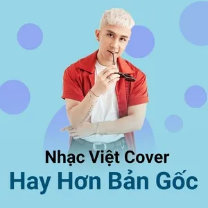 Nhạc Việt Cover Hay Hơn Bản Gốc - V.A