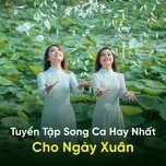 Nghe nhạc hay Tuyển Tập Song Ca Hay Nhất Cho Ngày Xuân trực tuyến