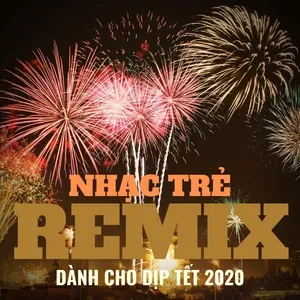 Download nhạc hay Nhạc Trẻ Remix Hay Dành Cho Dịp Tết 2020 Mp3 trực tuyến
