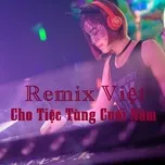 Remix Việt Cho Tiệc Tùng Cuối Năm - V.A