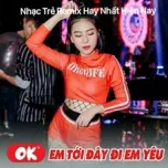 Download nhạc hot Ok! Em Tới Đây Đi Em Yêu - Nhạc Trẻ Remix 2020 Hay Nhất Hiện Nay Mp3 nhanh nhất