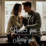 Love You Chỉ Muốn Được Marry You - Nhạc Tỏ Tình Mùa Xuân Lãng Mạn Nhất