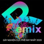 Nghe ca nhạc Remix Việt Gây Nghiện Cực Phê Hay Nhất 2020 - V.A