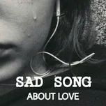 Download nhạc hay Sad Songs About Love nhanh nhất về máy