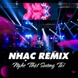 Nghe nhạc Mp3 Nhạc Remix - Nghe Thật Sướng Tai hot nhất