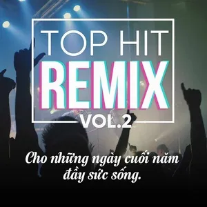 Nghe và tải nhạc hot Top Hit Remix (Vol. 2) miễn phí về máy