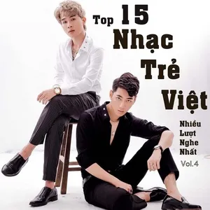 Top 15 Nhạc Trẻ Việt Nhiều Lượt Nghe Nhất (Vol. 4) - V.A