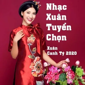 Nhạc Xuân Tuyển Chọn - Xuân Canh Tý 2020 - V.A