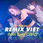 Nghe nhạc Remix Việt Bass Cực Căng - V.A