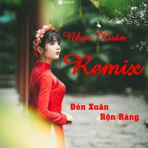 Nhạc Xuân Remix - Đón Xuân Rộn Ràng - V.A