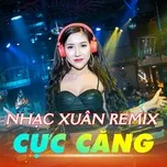 Download nhạc hay Nhạc Xuân Remix Cực Căng