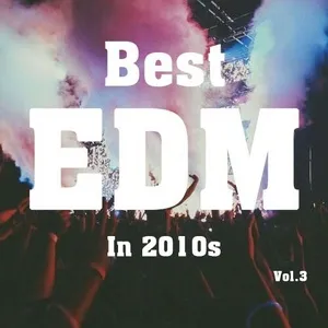 Best EDM in 2010s (Vol. 3) - V.A