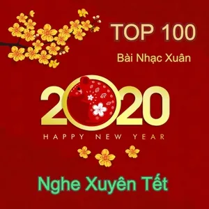 Top 100 Bài Nhạc Xuân 2020 - Nghe Xuyên Tết - V.A