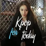 Nghe nhạc hay K-Pop For Today trực tuyến