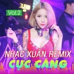 Tải nhạc hot Nhạc Xuân Remix Cực Căng (Vol. 2) trực tuyến