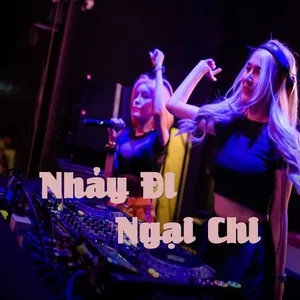 Nhảy Đi Ngại Chi - DJ