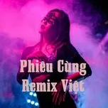 Nghe ca nhạc Phiêu Cùng Remix Việt - V.A