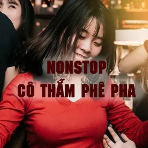 Nonstop Cô Thắm Phê Pha - DJ