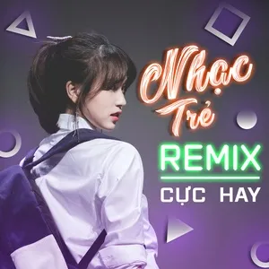 Nhạc Trẻ Remix Cực Hay - V.A