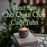 Tải nhạc Nhạc Hay Cho Quán Coffee Cuối Tuần Mp3 nhanh nhất