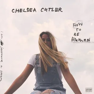 How To Be Human - Chelsea Cutler