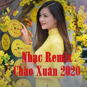 Nhạc Remix Chào Xuân 2020 - V.A