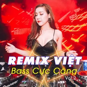 Remix Việt Bass Cực Căng (Vol. 2) - V.A