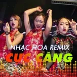 Tải nhạc hot Nhạc Hoa Remix Cực Căng Mp3 chất lượng cao