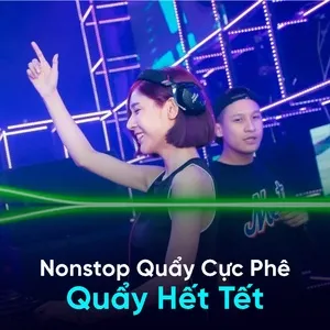 Nonstop Quẩy Cực Phê Quẩy Hết Tết - DJ