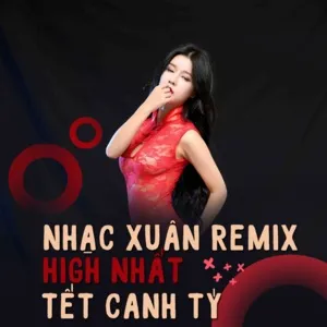 Nhạc Xuân Remix High Nhất Tết Canh Tý - V.A
