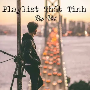 Playlist Thất Tình - Rap Việt - V.A