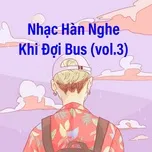 Tải nhạc Zing Nhạc Hàn Nghe Khi Đợi Bus (Vol. 3) về điện thoại