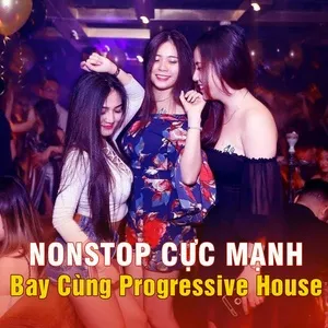 Nonstop Cực Mạnh - Bay Cùng Progressive House - DJ