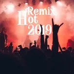 Ca nhạc Remix Hot 2019 - Bùng Cháy Với Năm Tháng - V.A