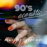 Nghe nhạc Những Bản Acoustic Tuyệt Vời Nhất Thập Niên 90 - V.A