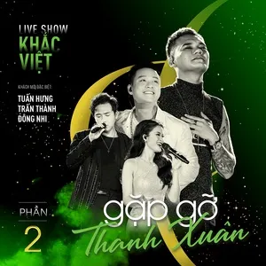 Khắc Việt Live Concert 2019 - Gặp Gỡ Thanh Xuân (Phần 2) - Khắc Việt, Đông Nhi, Tuấn Hưng