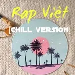 Nghe nhạc Rap Việt Chill Version - V.A