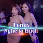 Remix Nghe Là Thích - V.A