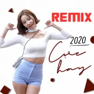 Remix Cực Hay 2020 - V.A