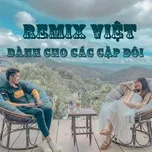 Nghe nhạc Remix Việt Dành Cho Các Cặp Đôi Mp3 hot nhất