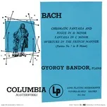 Bach: Chromatic Fantasy And Fugue & Fantasia & Partita In B Minor (Remastered) - Gyorgy Sandor